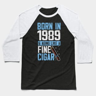 Born In 1989 And Aging Like A Fine Cigar Dad Baseball T-Shirt
